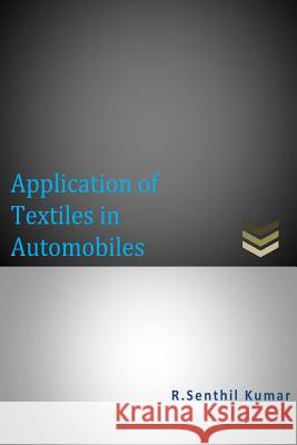 Application of Textiles in Automobiles R. Senthil Kumar 9781502365293 Createspace