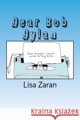 Dear Bob Dylan Lisa Zaran 9781502372185 Createspace