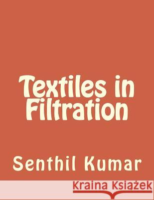 Textiles in Filtration R. Senthi 9781502377470 Createspace