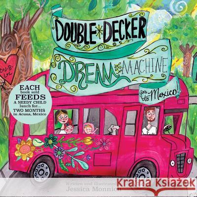 Double Decker Dream Machine: Goes to Mexico Jessica Anne Monnich Jessica Anne Monnich 9781502468062 Createspace