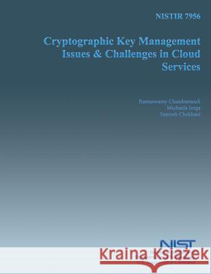 NISTIR 7956 Cryptographic Key Management Issues and Key Challenges in Cloud Service U. S. Department of Commerce 9781502472953