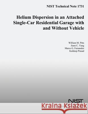 NIST Technical Note 1731 Helium Dispersion in an Attached Single-Car Residential Garbage with and Without Vehicle U. S. Department of Commerce 9781502473639
