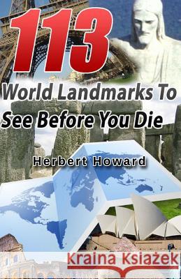 113 World Landmarks To See Before You Die Howard, Herbert 9781502489890 Createspace