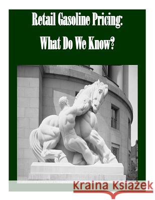 Retail Gasoline Pricing: What Do We Know? Federal Trade Commission 9781502494191 Createspace