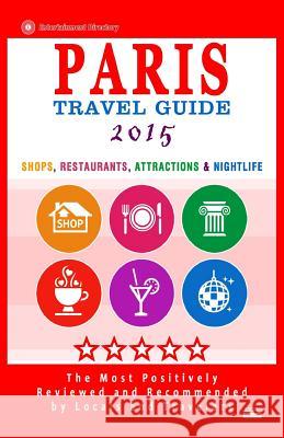 Paris Travel Guide 2015: Shops, Restaurants, Attractions & Nightlife in Paris, France (City Travel Guide 2015) Patrick Tierney 9781502495310