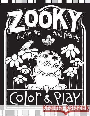 Zooky the Terrier and Friends Color & Play: 100+ Pages of Family Fun C. a. Eichorn Christine MacKenzie Design Christine MacKenzie Design 9781502496249 Createspace