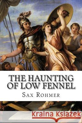 The Haunting of Low Fennel Sax Rohmer 9781502496560