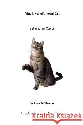 Nine Lives of a Feral Cat MR William Gerald Thomas 9781502518750