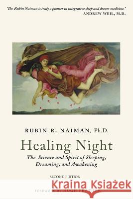 Healing Night: The Science and Spirit of Sleeping, Dreaming, and Awakening Rubin Naima 9781502549815 Createspace Independent Publishing Platform