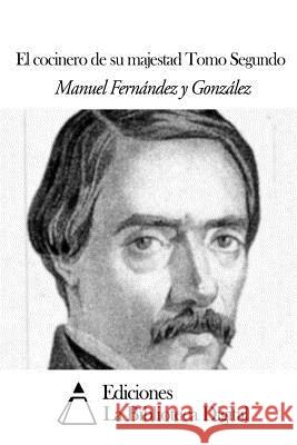 El cocinero de su majestad Tomo Segundo Fernandez y. Gonzalez, Manuel 9781502565198