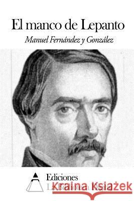 El manco de Lepanto Fernandez y. Gonzalez, Manuel 9781502565303