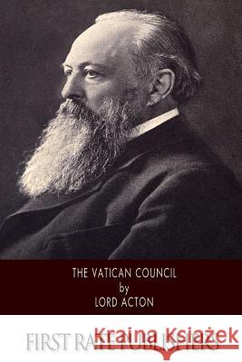 The Vatican Council Lord Acton 9781502581075