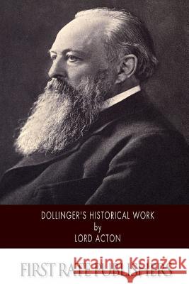 Dollinger's Historical Work Lord Acton 9781502581082