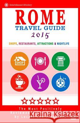 Rome Travel Guide 2015: Shops, Restaurants, Attractions & Nightlife in Rome, Italy (City Travel Guide 2015) Herman W. Stewart 9781502586315