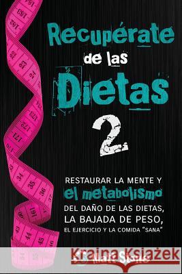 Recupérate de las dietas 2: restaurar la mente y el metabolismo del daño de las dietas, la bajada de peso, el ejercicio y la comida 