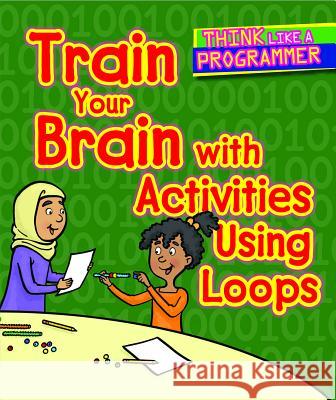 Train Your Brain with Activities Using Loops Emilee Hillman Dana Regan 9781502648143 Cavendish Square Publishing