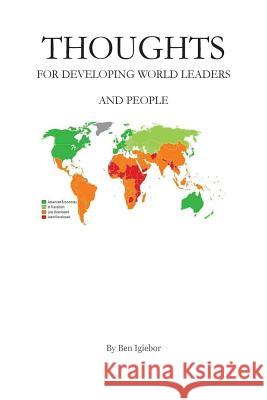 Thoughts for Developing World Leaders and People MR Ben Igiebor MR Ben Igiebor 9781502700469 Createspace