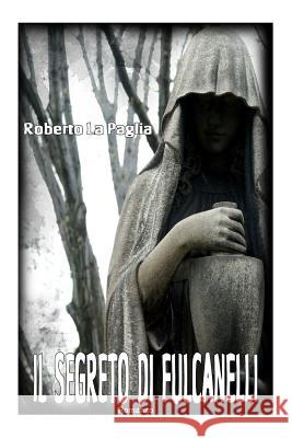 Il segreto di Fulcanelli La Paglia, Roberto 9781502705860 Createspace
