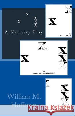 X X X X X: A Nativity Play William M. Hoffman 9781502749376