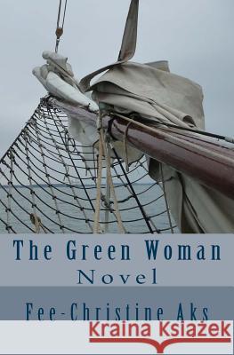 The Green Woman Fee-Christine Aks 9781502750075 Createspace