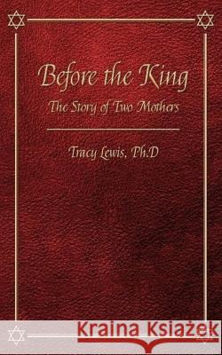 Before the King: The Story of Two Mothers: Based on I Kings Chapter 3 Tracy M. Lewi Lisa Ruth Kleefeld 9781502771865