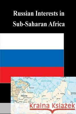 Russian Interests in Sub-Saharan Africa U. S. Army War College 9781502774545 Createspace