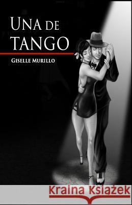 Una de tango Murillo, Giselle 9781502784216 Createspace Independent Publishing Platform