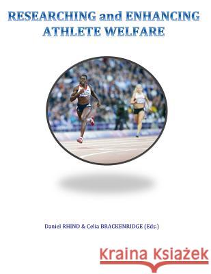 Researching and Enhancing Athlete Welfare Daniel Rhind Celia Brackenridge 9781502785763 Createspace