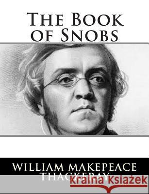 The Book of Snobs William Makepeace Thackeray 9781502796103