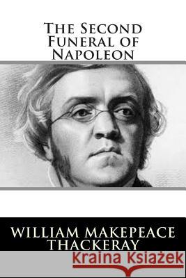 The Second Funeral of Napoleon William Makepeace Thackeray 9781502796288