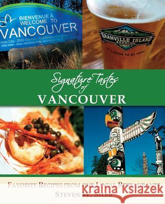 Signature Tastes of Vancouver: Favorite Recipes of our Local Restaurants Siler, Steven W. 9781502805096 Createspace