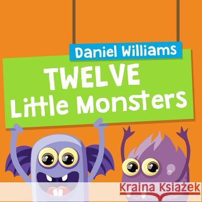Twelve Little Monsters Daniel Williams 9781502806116