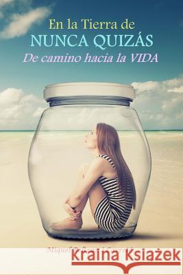 En la Tierra de Nunca Quizas: De camino hacia la VIDA I. Carrete, Miquel Beltran 9781502820815 Createspace