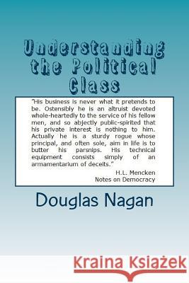 Understanding the Political Class Douglas a. Nagan 9781502825711 Createspace
