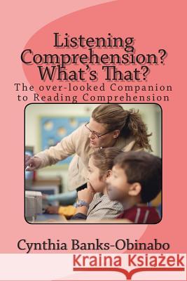 Listening Comprehension? What's That?: The over-looked Companion to Reading Comprehension Banks, Cynthia M. 9781502832511 Createspace