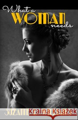 What A Woman Needs Williams, Suzanne D. 9781502844606