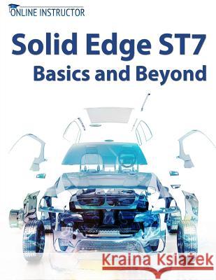 Solid Edge ST7 Basics and Beyond Instructor, Online 9781502851208 Createspace
