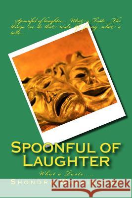 Spoonful of Laughter: What a Taste Shondra Washington 9781502865700 Createspace