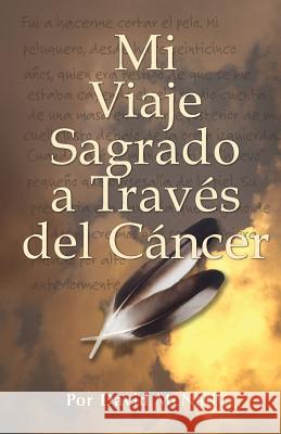 Mi Viaje Sagrado a Traves del Cancer David McNally Carlos a. Sabbagh 9781502867612 Createspace