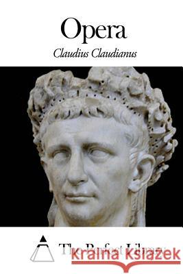 Opera Claudius Claudianus The Perfect Library 9781502868893 Createspace