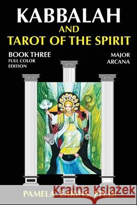 Kabbalah and Tarot of the Spirit: Book Three. The Major Arcana Eakins Ph. D., Pamela 9781502887290 Createspace