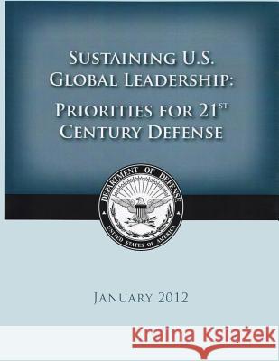Sustaining U.S. Global Leadership: Priorities for 21st Century Defense Department of Defense 9781502887320 Createspace