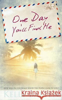 One Day You'll Find Me: How well do you really know the people close to you? Batten, Kelly 9781502891952