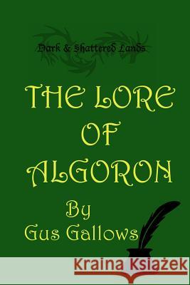 The Lore of Algoron: Books 1 through 3 Gallows, Gus 9781502915108 Createspace