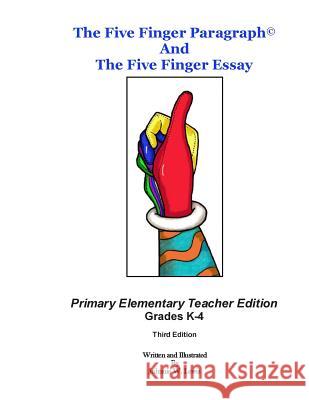 The Five Finger Paragraph(c) and The Five Finger Essay: Primary Elem., Teacher Ed.: Primary Elementary (Grades K-4) Teacher Edition Lewis, Johnnie W. 9781502918673