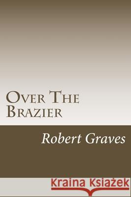 Over The Brazier Graves, Robert 9781502922281 Createspace