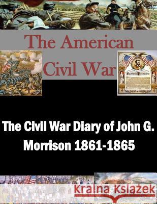 The Civil War Diary of John G. Morrison 1861-1865 Library of Congress 9781502929532 Createspace