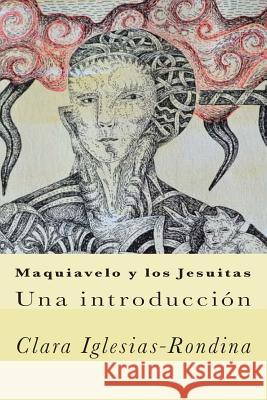 Maquiavelo y los Jesuitas: Una introducción Iglesias-Rondina, Clara 9781502940841 Createspace