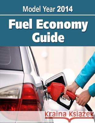 Model Year 2014 Fuel Economy Guide U. S. Department of Energy 9781502961945 Createspace