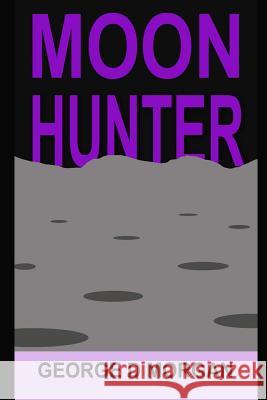 Moon Hunter George D. Morgan 9781502981554